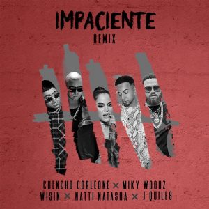 Chencho Corleone Ft. Miky Woodz, Wisin, Natti Natasha Y Justin Quiles – Impaciente (Remix)